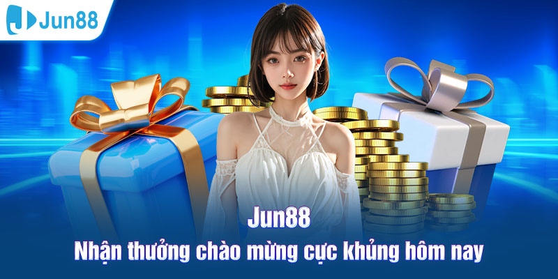 Jun88 - Nhận thưởng chào mừng khủng